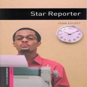 Oxford Bookworm Library Starter / Star Reporter (Book only)