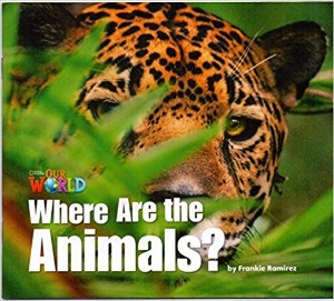 [National Geographic] OUR WORLD Reader 1.2: Where Are The Animals?