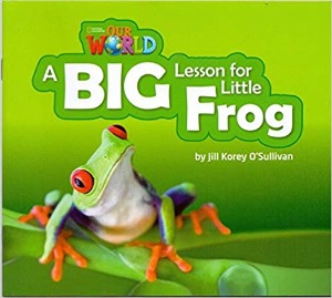 [National Geographic] OUR WORLD Reader 2.7: A Big Lesson For Little Frog