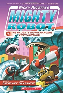 Ricky Ricotta / Ricky Ricotta&#039;s Mighty Robot vs. The Naughty Nightcrawlers From Neptune