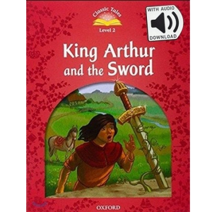 [Oxford] Classic Tales 2-10 / King arthur and the sword (Book+MP3)