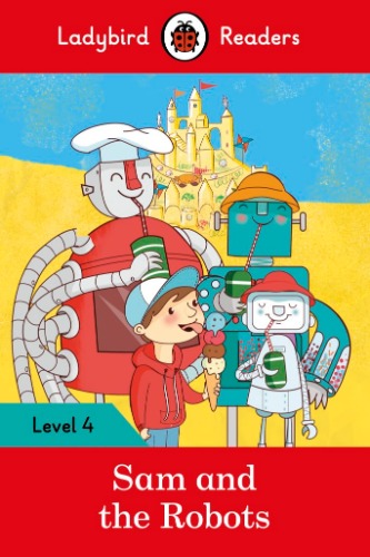 Ladybird Readers 4 / Sam and the Robots (Book only)