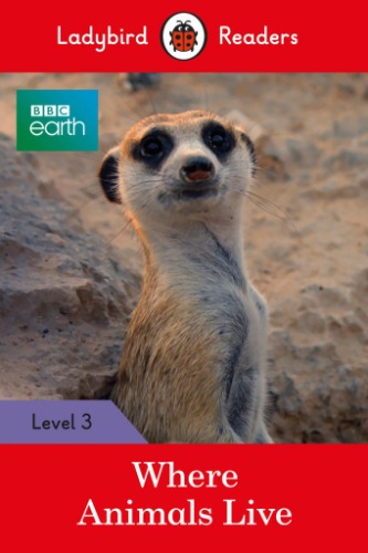 Ladybird Readers 3 / BBC Earth : Where Animals Live (Book only)