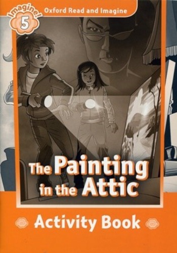 Oxford Read and Imagine 5 / The Painting in the Attic (Book only)