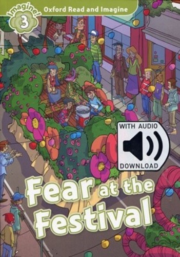Oxford Read and Imagine 3 / Fear at the Festival (Book+MP3)