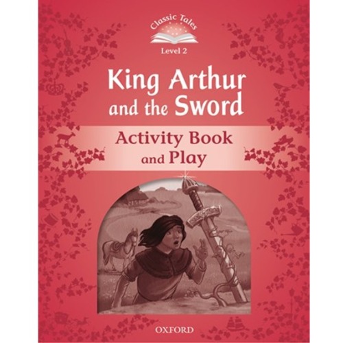 [Oxford] Classic Tales 2-10 / King arthur and the sword (Activity Book)