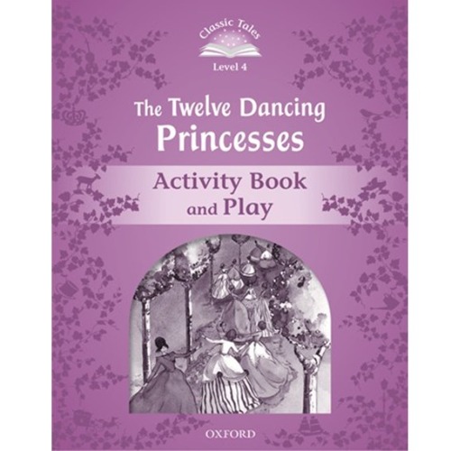[Oxford] Classic Tales 4-04 / The Twelve Dancing Princesses (Activity Book)