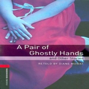 Oxford Bookworm Library Stage 3 / A Pair of Ghostly Hands and Other Stories(Book Only)