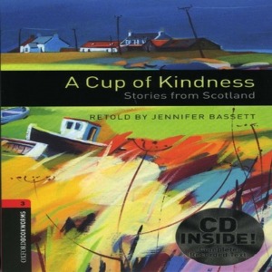 Oxford Bookworm Library Stage 3 / A Cup of Kindness: Stories From Scotland(Book+CD)