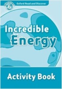 Oxford Read and Discover 6 / Incredible Energy (Activity Book)