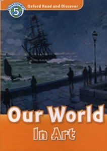 Oxford Read and Discover 5 / Our World In Art (Book only)