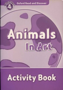 Oxford Read and Discover 4 / Animals In Art (Activity Book)