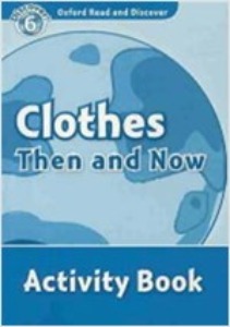 Oxford Read and Discover 6 / Clothes Then And Now (Activity Book)