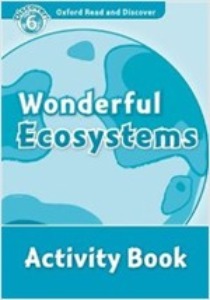 Oxford Read and Discover 6 / Wonderful Ecosystems (Activity Book)