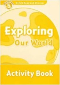 Oxford Read and Discover 5 / Exploring Our World (Activity Book)
