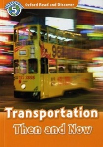 Oxford Read and Discover 5 / Transportation Then And Now (Book only)