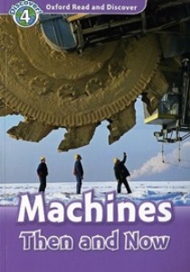 Oxford Read and Discover 4 / Machines Then And Now (Book only)