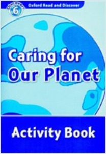 Oxford Read and Discover 6 / Caring For Our Planet (Activity Book)