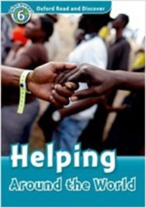 Oxford Read and Discover 6 / Helping Around The World (Book only)