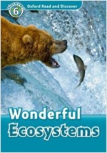 Oxford Read and Discover 6 / Wonderful Ecosystems (Book only)