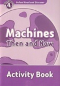 Oxford Read and Discover 4 / Machines Then And Now (Activity Book)
