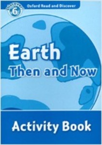 Oxford Read and Discover 6 / Earth Then And Now (Activity Book)
