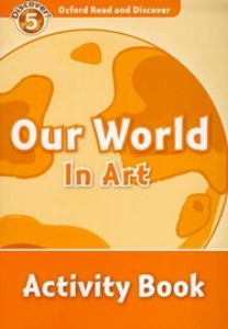Oxford Read and Discover 5 / Our World In Art (Activity Book)