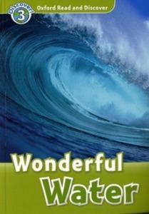 Oxford Read and Discover 3 / Wonderful Water (Book only)