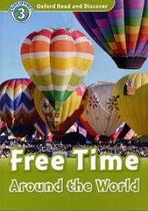 Oxford Read and Discover 3 / Free Time Around The World (Book only)