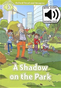 Oxford Read and Imagine 3 / A Shadow On The Park (Book+MP3)