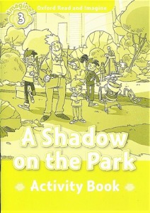 Oxford Read and Imagine 3 / A Shadow On The Park (Activity Book)
