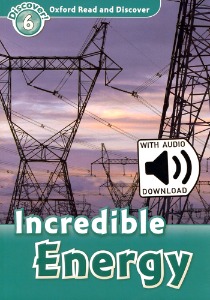 Oxford Read and Discover 6 / Incredible Energy (Book+MP3)