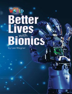 [National Geographic] OUR WORLD Reader 6.8: Better Lives with Bionics