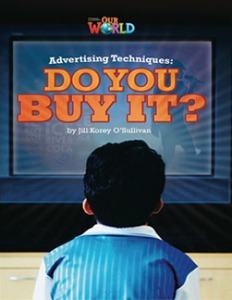 [National Geographic] OUR WORLD Reader 6.6: Advertising Techniques, Do You Buy It?