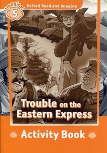 Oxford Read and Imagine 5 / Trouble on the Eastern Express (Book only)