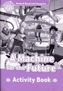 Oxford Read and Imagine 4 / A Machine for the Future (Activity Book)