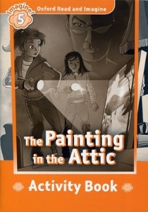 Oxford Read and Imagine 5 / The Painting in the Attic (Book only)