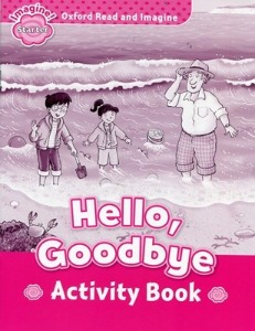 Oxford Read and Imagine Starter: Hello, Goodbye Activity Book
