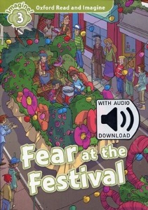 Oxford Read and Imagine 3 / Fear at the Festival (Book+MP3)