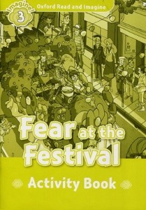 Oxford Read and Imagine 3 / Fear at the Festival (Activity Book)