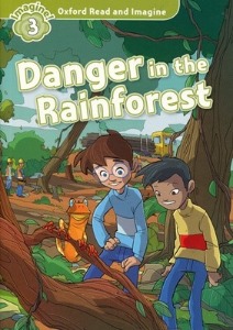 Oxford Read and Imagine 3 / Danger in the Rainforest (Book only)