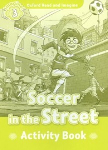 Oxford Read and Imagine 3 / Soccer in the Street (Activity Book)