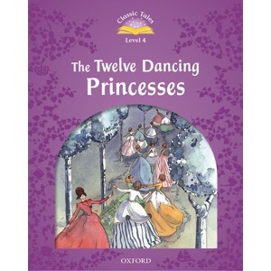 [Oxford] Classic Tales 4-4 The Twelve Dancing Princesses (SB)