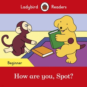 Ladybird Readers Beginner / How are you, Spot? (Book only)