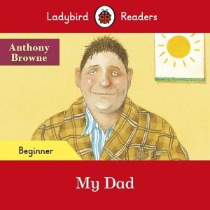 Ladybird Readers Beginner / Anthony Browne : My Dad (Book only)