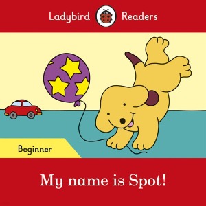 Ladybird Readers Beginner / My name is Spot! (Book only)